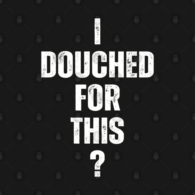 I douched for this? by GJ Design 