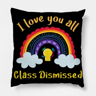 I love you all Class Dismissed. School is over Pillow