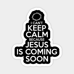 I Can’t Keep Calm Jesus Is Coming Soon Magnet