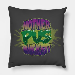 Mother Pus Bucket! Pillow