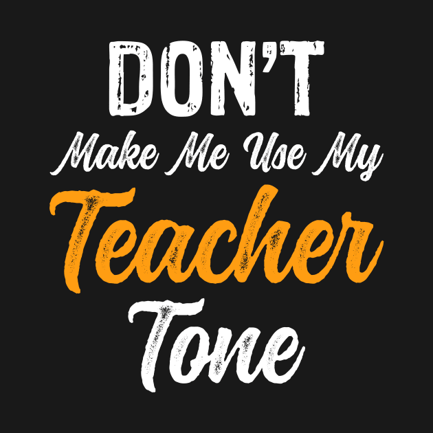 Don't Make Me Use My Teacher Tone by Mooxy