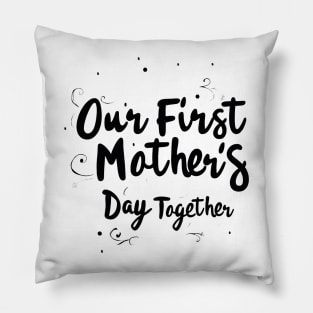 Our First Mother’s Day Together Pillow