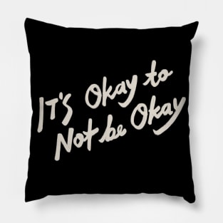 It's Okay (to not) Be Okay Pillow