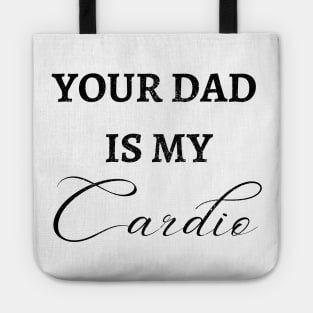 YOUR DAD IS MY CARDIO Tote