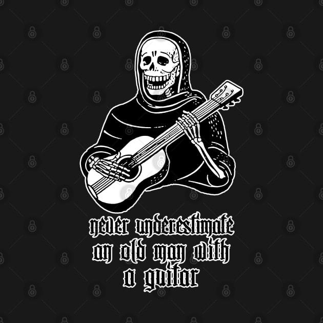 Never Underestimate An Old Man With A Guitar - Funny Guitarist Humor Design by DankFutura