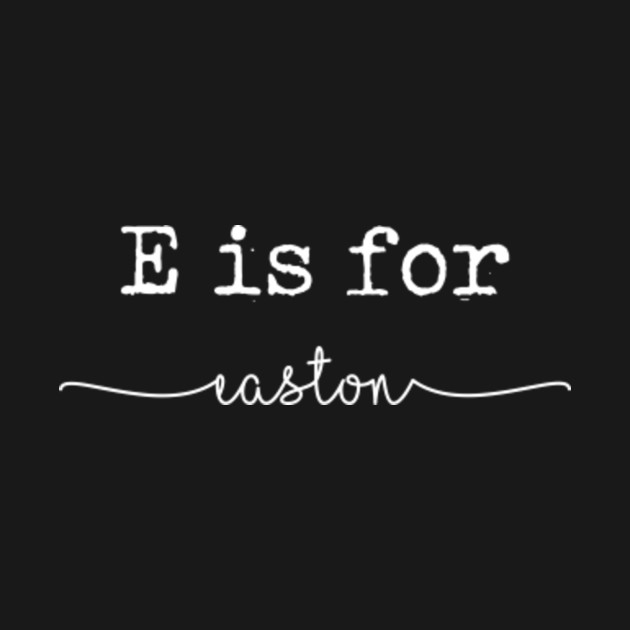 Disover E is for Easton, Easton - Easton - T-Shirt