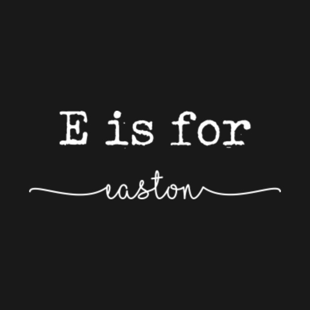 Discover E is for Easton, Easton - Easton - T-Shirt