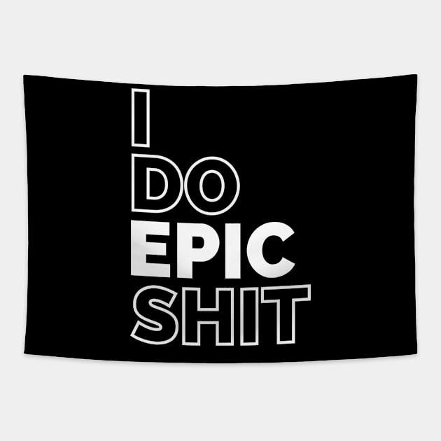 I do EPIC shit Tapestry by IndiPrintables