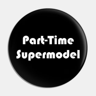 Part-Time Supermodel Pin