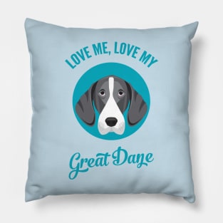 Love Me, Love My Great Dane Pillow