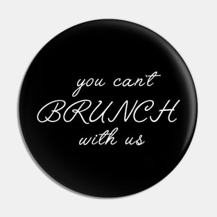 You can't brunch with us Pin