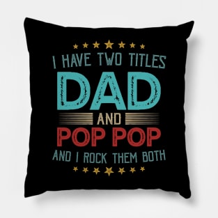 I Have Two Titles Dad And Pop Pop And I Rock Them Both Pillow