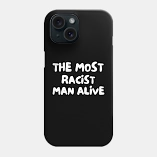 The Most Racist Man Alive Funny Phone Case