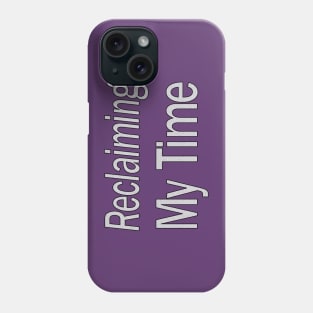 Reclaiming My Time Phone Case