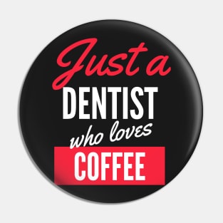 Just A Dentist Who Loves Coffee - Gift For Men, Women, Coffee Lover Pin