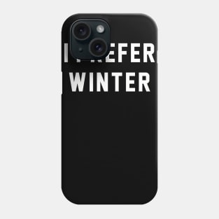 I Prefer Winter Phone Case