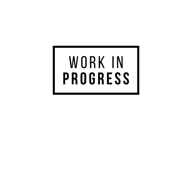 Work in Progress design ~ Are you a work in progress? by farq