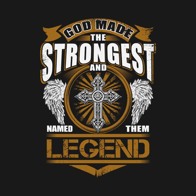 Legend Name T Shirt - God Found Strongest And Named Them Legend Gift Item by reelingduvet