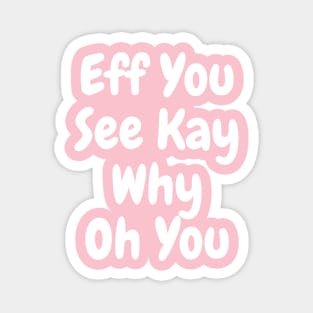 Eff You See Kay white Funny Quote Typography Magnet
