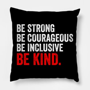 Be Strong Be Courageous Be Inclusive Be Kind Pillow