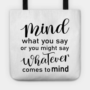 Mind what you say or you might say whatever comes to mind | Peace of mind Tote