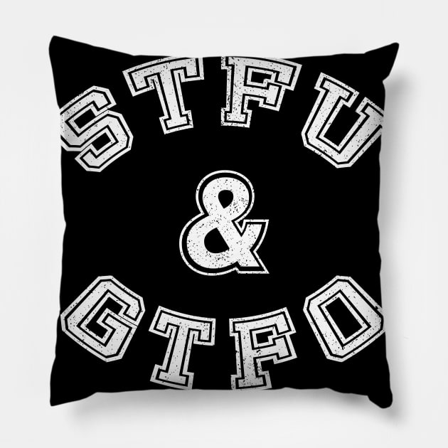 STFU & GTFO (aged) Pillow by BishopCras