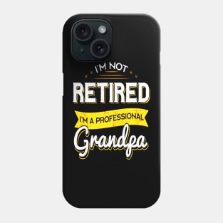 I'm Not Retired I'm A Professional Grandpa Phone Case