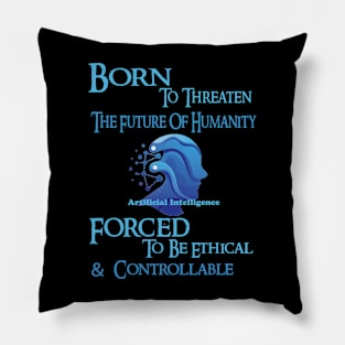 Born to Threaten the Future of Humanity Pillow