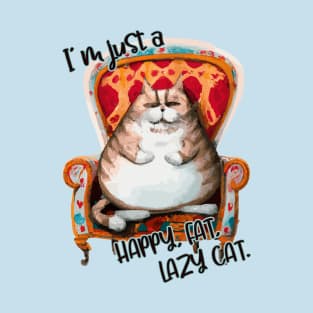 Happy, fat, lazy cat fat cat T-Shirt