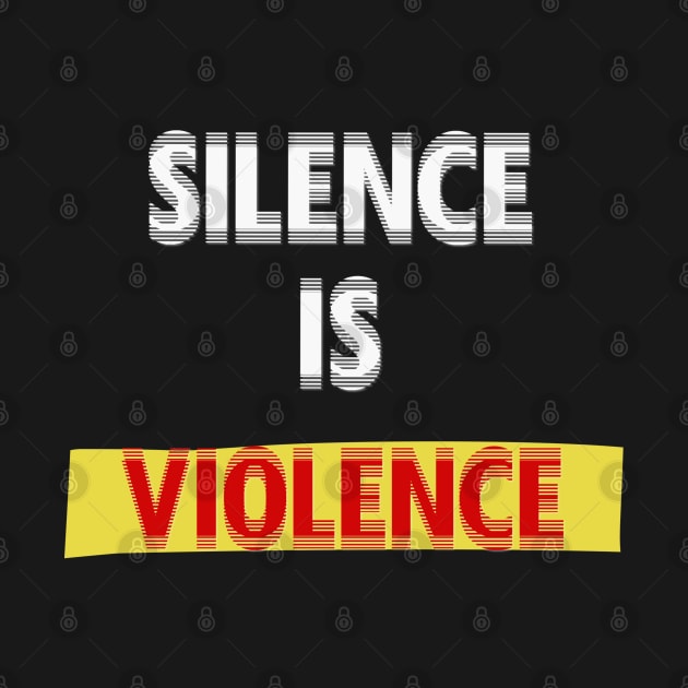 Silence is violence by osaya