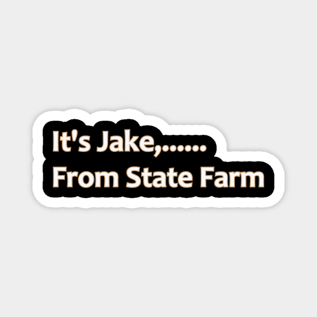 It's Jake From State Farm Magnet by FreedoomStudio