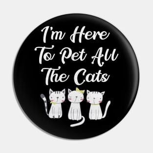 I'm Here to Pet All the Cats Funny Cat Lover Pin