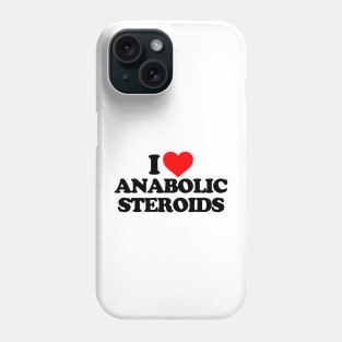 I LOVE ANABOLIC STEROIDS Phone Case