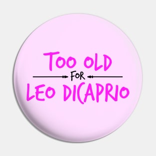 Too Old For Leonardo DiCaprio Pin