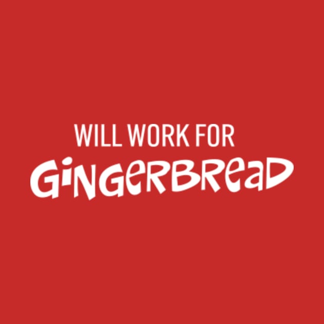 Will Work for Gingerbread by KevShults