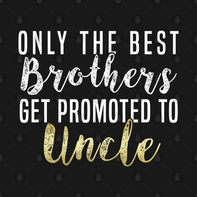 Only The Best Brothers Get Promoted To Uncle Uncle First Time Uncle T-Shirt Sweater Hoodie Iphone Samsung Phone Case Coffee Mug Tablet Case Gift by giftideas