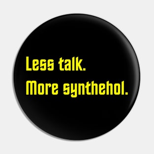Less Talk More Synthehol Pin