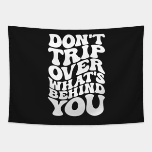 Don’t trip over what’s behind you , Positive Quote Shirt, Inspirational Sayings On Back , Cute Motivational Gifts, Good Vibes positive energy quote Tapestry