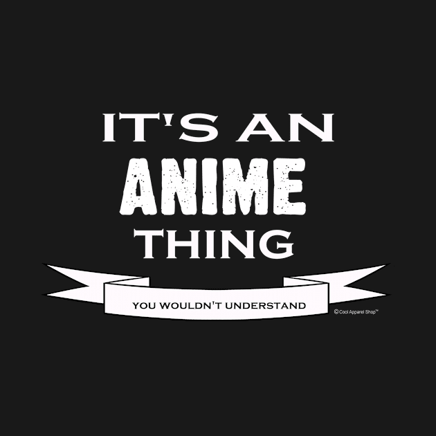 Its An Anime Thing. You Wouldnt Understand by CoolApparelShop