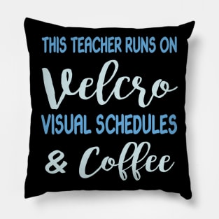 This Teacher Runs On Velcro Visual Schedules And Coffee Pillow