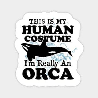 This is My Human Costume I'm Really An Orca Whale Magnet