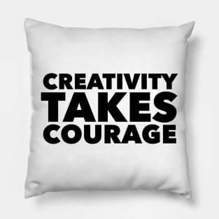 Creativity Takes Courage Pillow