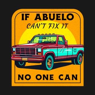 If Abuelo Can't Fix It No One Can T-Shirt