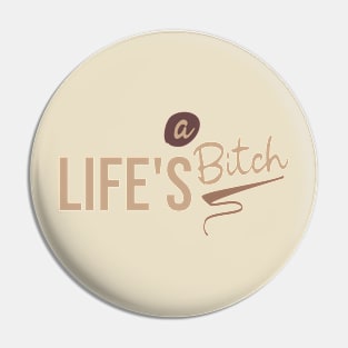 Life's a bitch Pin