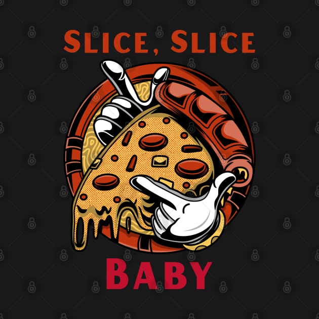 Slice slice baby Funny Pizza by CLPDesignLab