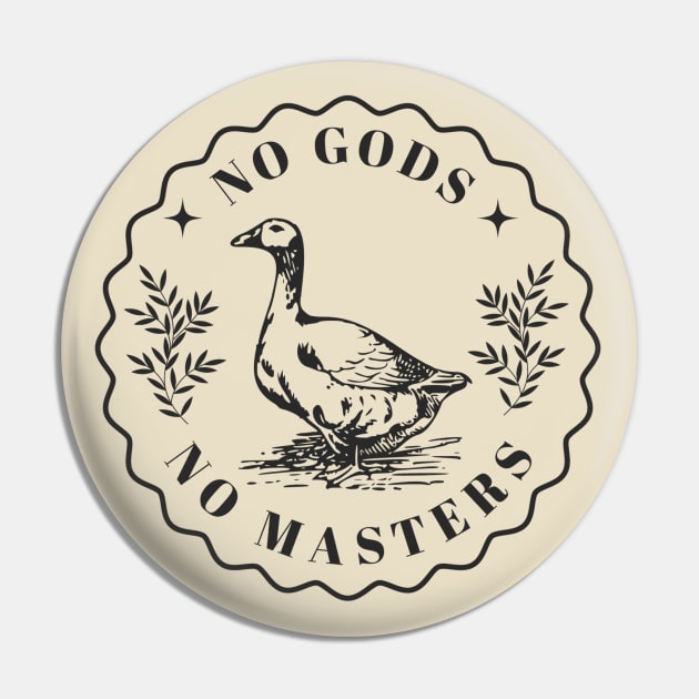 No Gods No Masters - Goose Pin by valentinahramov