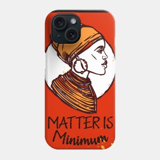 Matter Is Minimum Phone Case