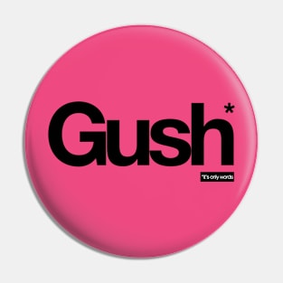 Gush - It's Only Words Pin