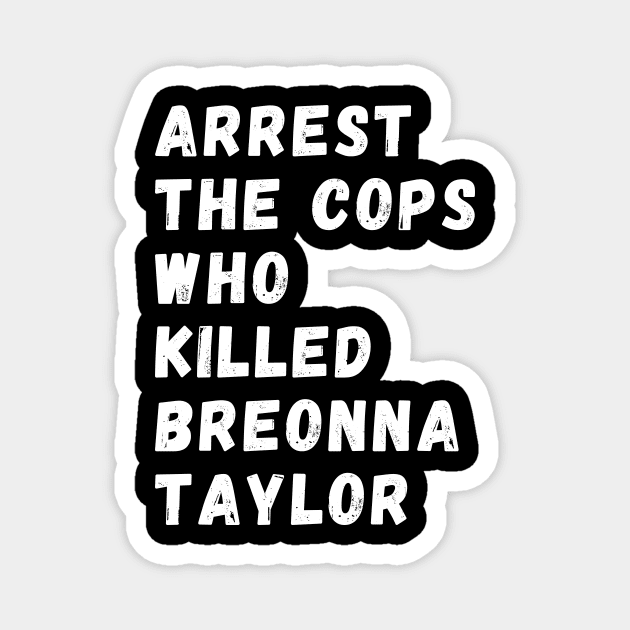 Arrest The Cops Who Killed Breonna Taylor Magnet by Giftadism