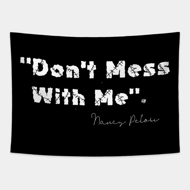 Don't mess with Me Nancy Pelosi Tapestry by DMarts